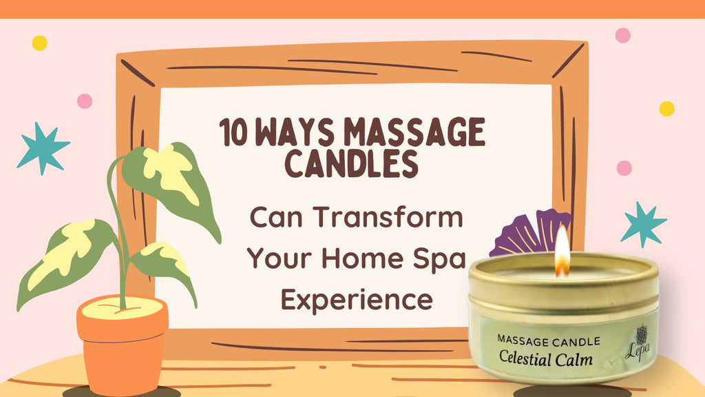 10 Ways Massage Candles Can Transform Your Home Spa Experience